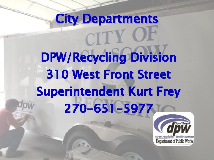 City Departments DPW/Recycling Division 310 West Front Street Superintendent Kurt Frey 270 -651 -5977