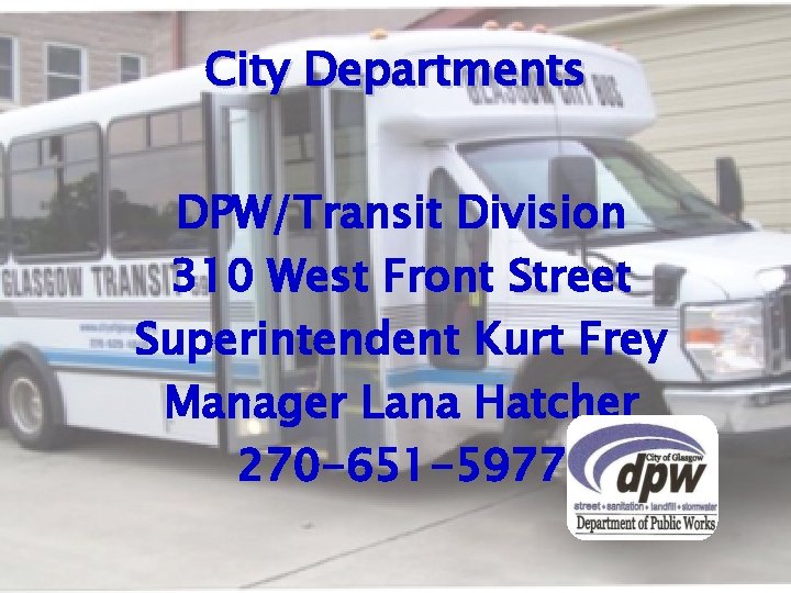 City Departments DPW/Transit Division 310 West Front Street Superintendent Kurt Frey Manager Lana Hatcher