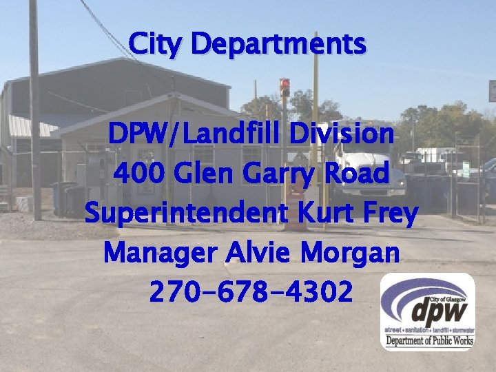 City Departments DPW/Landfill Division 400 Glen Garry Road Superintendent Kurt Frey Manager Alvie Morgan