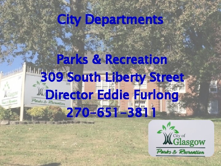 City Departments Parks & Recreation 309 South Liberty Street Director Eddie Furlong 270 -651