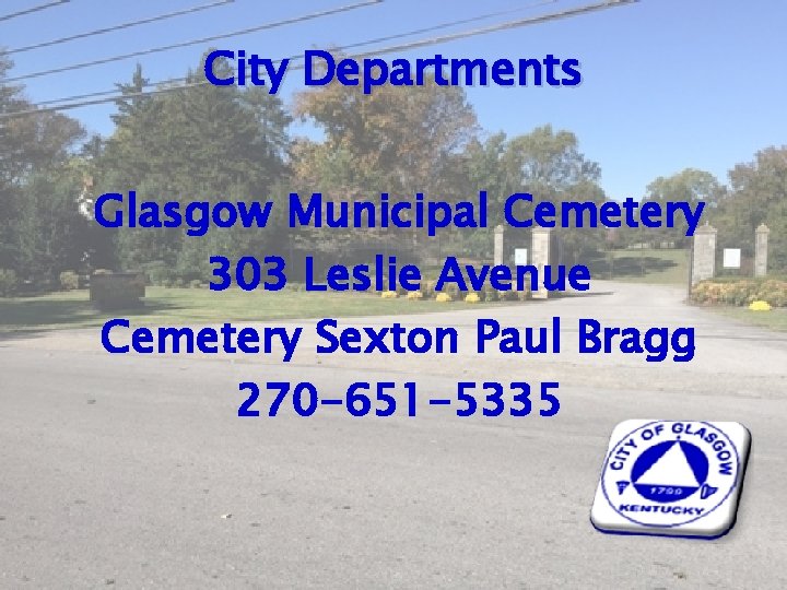 City Departments Glasgow Municipal Cemetery 303 Leslie Avenue Cemetery Sexton Paul Bragg 270 -651