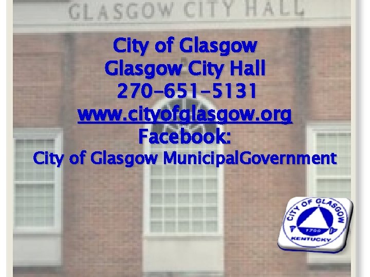 City of Glasgow City Hall 270 -651 -5131 www. cityofglasgow. org Facebook: City of