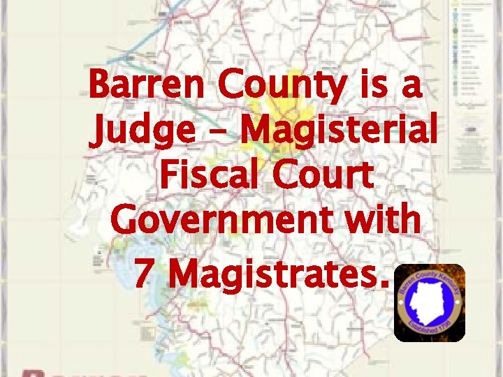 Barren County is a Judge – Magisterial Fiscal Court Government with 7 Magistrates. 