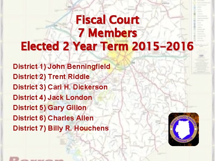 Fiscal Court 7 Members Elected 2 Year Term 2015 -2016 District 1) John Benningfield