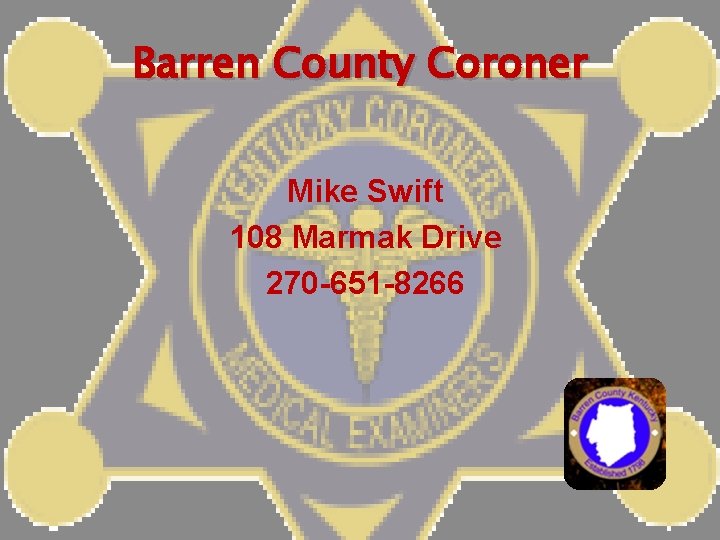 Barren County Coroner Mike Swift 108 Marmak Drive 270 -651 -8266 