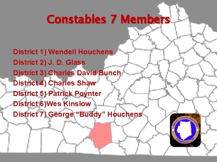 Constables 7 Members District 1) Wendell Houchens District 2) J. D. Glass District 3)