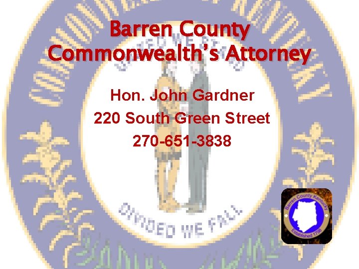 Barren County Commonwealth’s Attorney Hon. John Gardner 220 South Green Street 270 -651 -3838