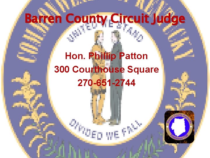 Barren County Circuit Judge Hon. Phillip Patton 300 Courthouse Square 270 -651 -2744 