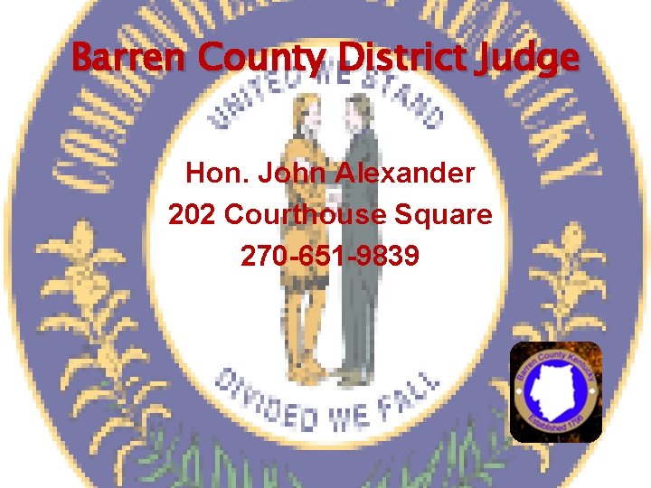 Barren County District Judge Hon. John Alexander 202 Courthouse Square 270 -651 -9839 