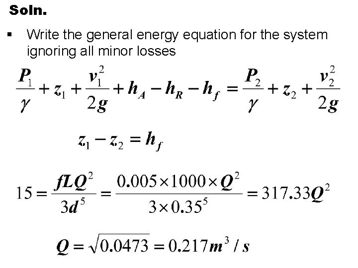 Soln. § Write the general energy equation for the system ignoring all minor losses