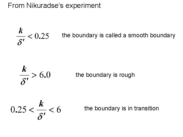 From Nikuradse’s experiment the boundary is called a smooth boundary the boundary is rough