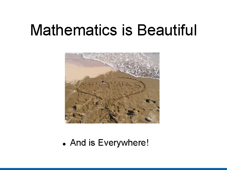 Mathematics is Beautiful And is Everywhere! 