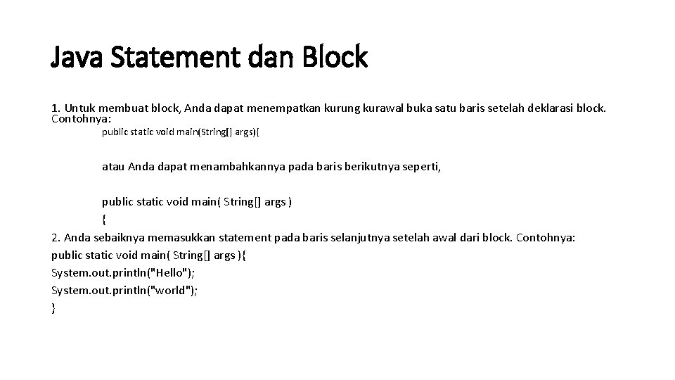 Java Statement dan Block 1. Untuk membuat block, Anda dapat menempatkan kurung kurawal buka