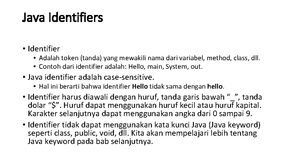 Java Identifiers • Identifier • Adalah token (tanda) yang mewakili nama dari variabel, method,