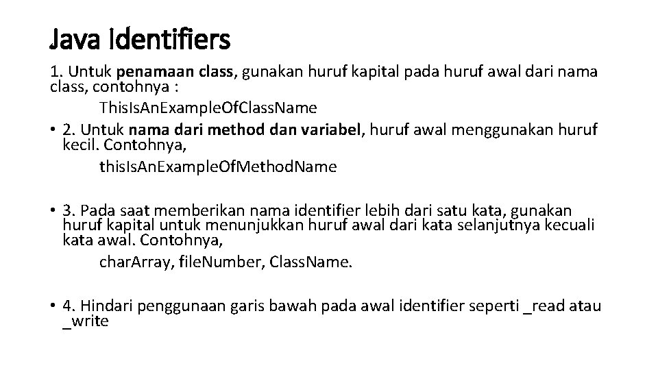 Java Identifiers 1. Untuk penamaan class, gunakan huruf kapital pada huruf awal dari nama