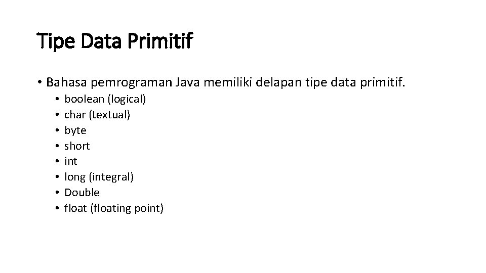 Tipe Data Primitif • Bahasa pemrograman Java memiliki delapan tipe data primitif. • •