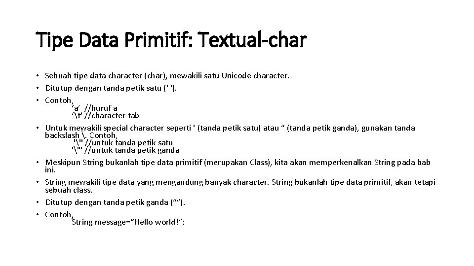 Tipe Data Primitif: Textual-char • Sebuah tipe data character (char), mewakili satu Unicode character.