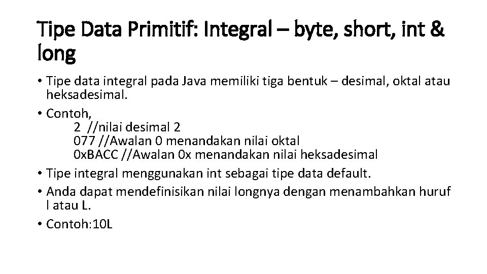 Tipe Data Primitif: Integral – byte, short, int & long • Tipe data integral