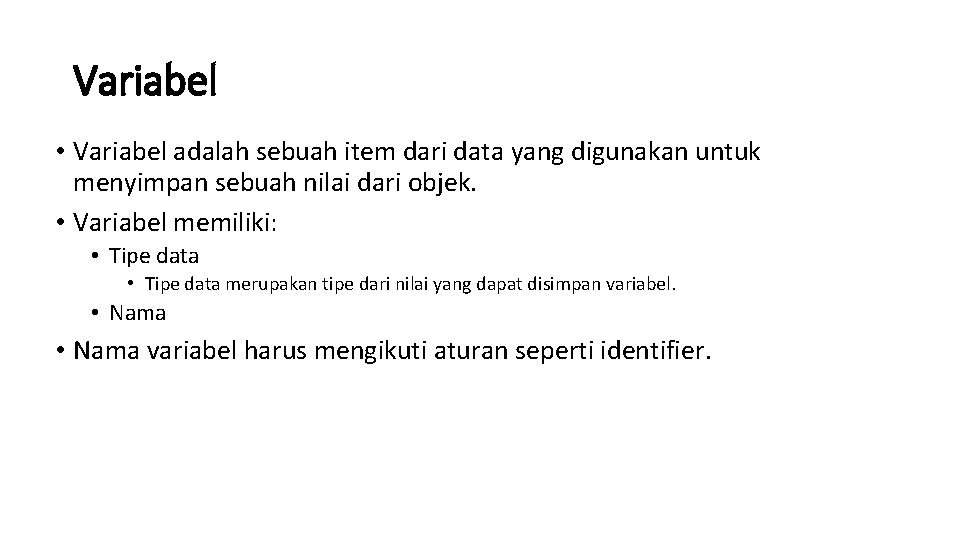 Variabel • Variabel adalah sebuah item dari data yang digunakan untuk menyimpan sebuah nilai