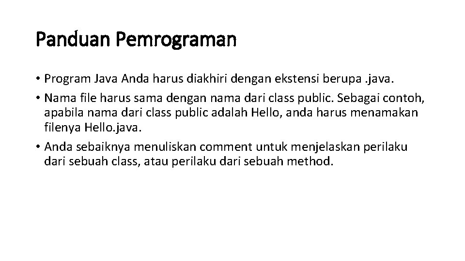 Panduan Pemrograman • Program Java Anda harus diakhiri dengan ekstensi berupa. java. • Nama