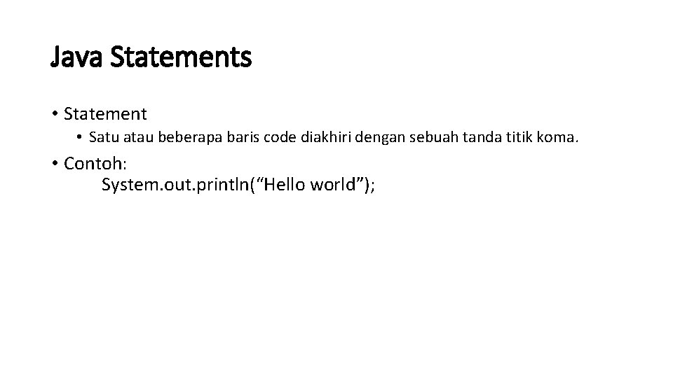 Java Statements • Statement • Satu atau beberapa baris code diakhiri dengan sebuah tanda