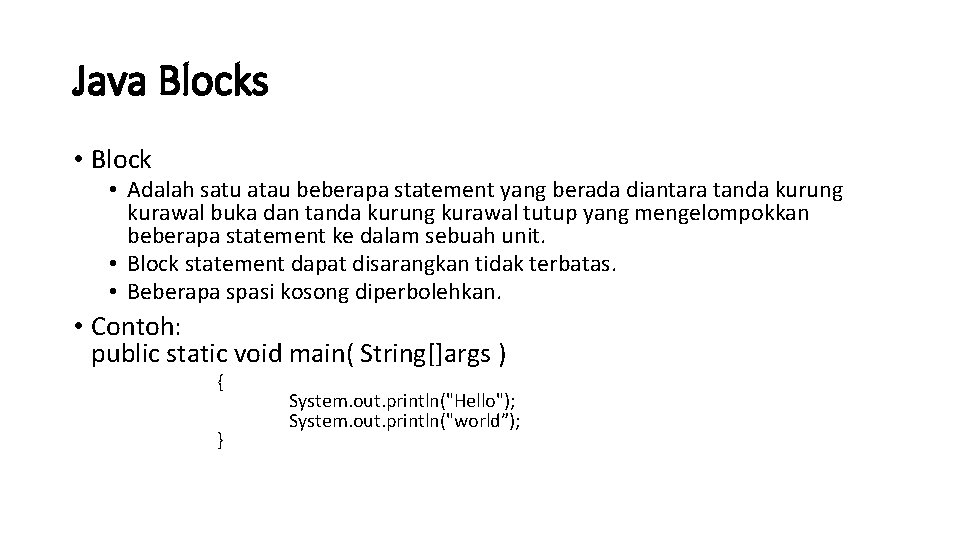 Java Blocks • Block • Adalah satu atau beberapa statement yang berada diantara tanda