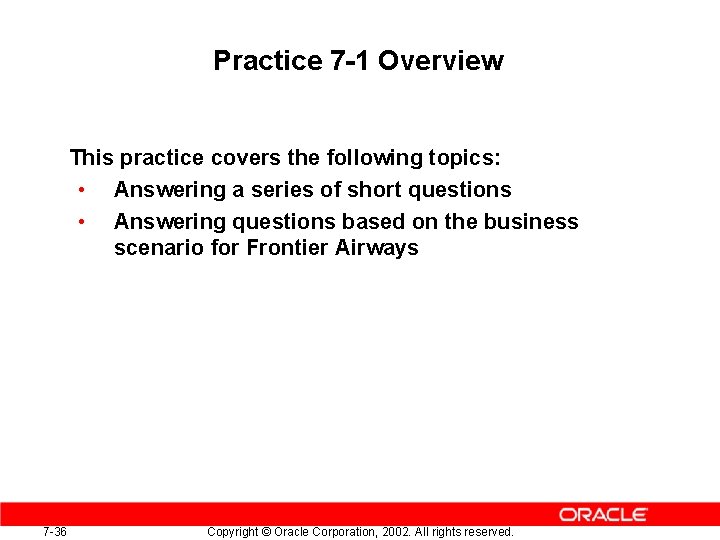 Practice 7 -1 Overview This practice covers the following topics: • Answering a series Practice 7 -1 Overview This practice covers the following topics: • Answering a series