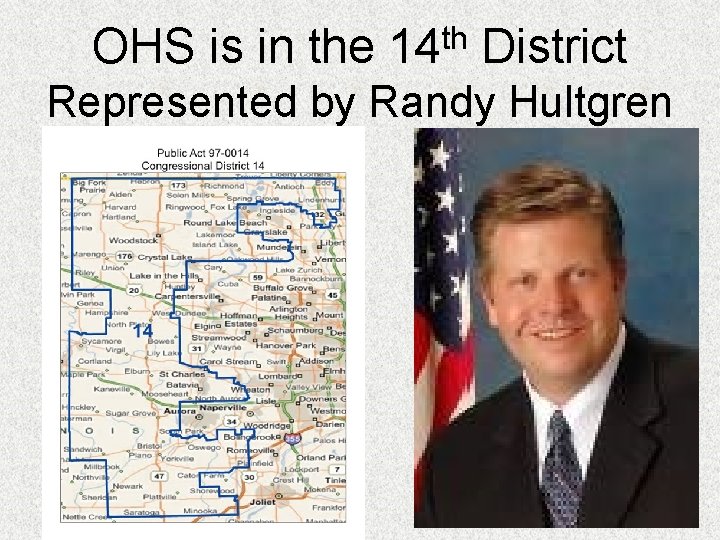 OHS is in the 14 th District Represented by Randy Hultgren 