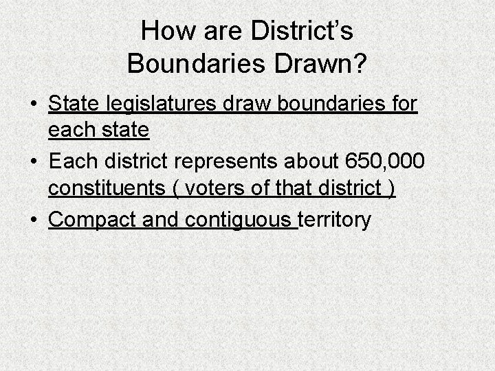 How are District’s Boundaries Drawn? • State legislatures draw boundaries for each state •