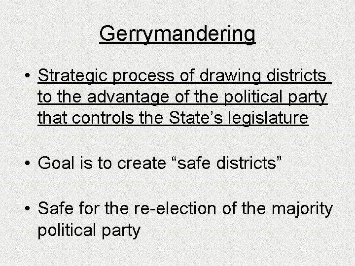 Gerrymandering • Strategic process of drawing districts to the advantage of the political party