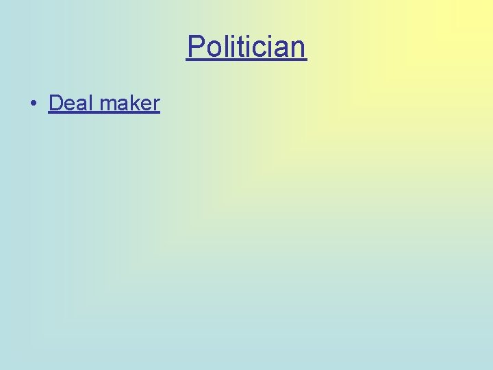 Politician • Deal maker 