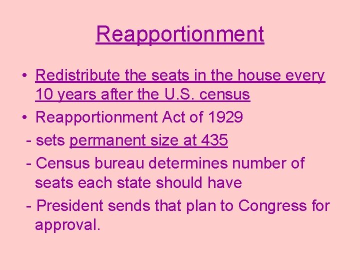 Reapportionment • Redistribute the seats in the house every 10 years after the U.