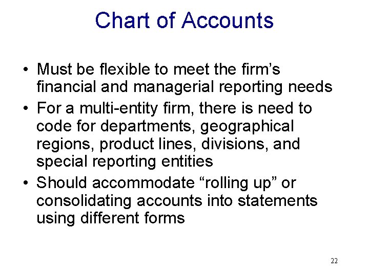 Chart of Accounts • Must be flexible to meet the firm’s financial and managerial