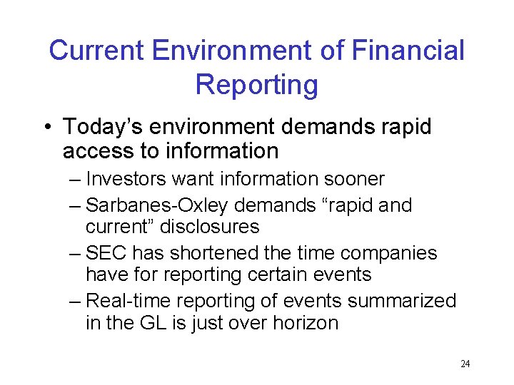 Current Environment of Financial Reporting • Today’s environment demands rapid access to information –