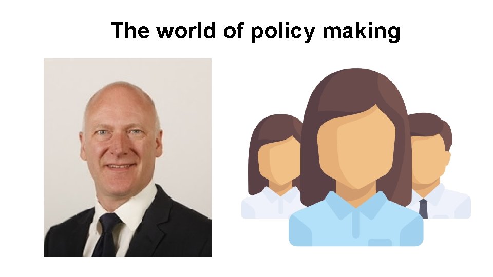 The world of policy making 