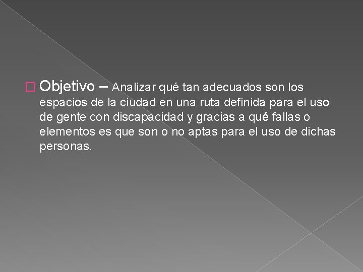 � Objetivo – Analizar qué tan adecuados son los espacios de la ciudad en