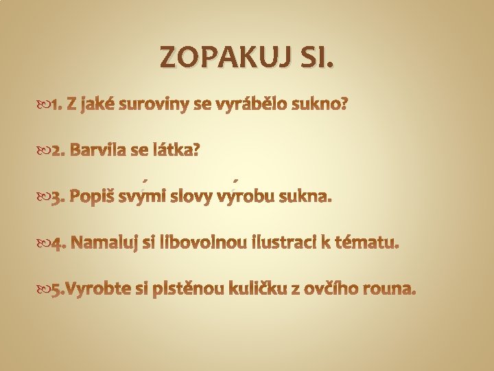 ZOPAKUJ SI. 1. Z jaké suroviny se vyrábělo sukno? 2. Barvila se látka? 3.