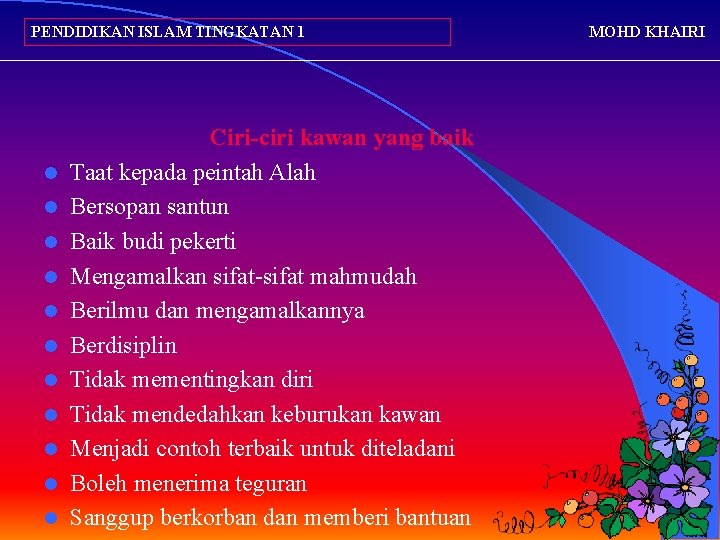 PENDIDIKAN ISLAM TINGKATAN 1 l l l Ciri-ciri kawan yang baik Taat kepada peintah