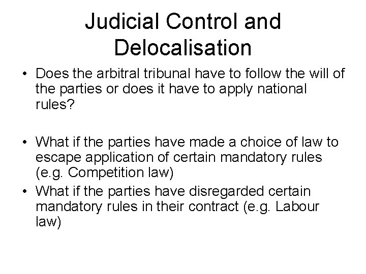 Judicial Control and Delocalisation • Does the arbitral tribunal have to follow the will