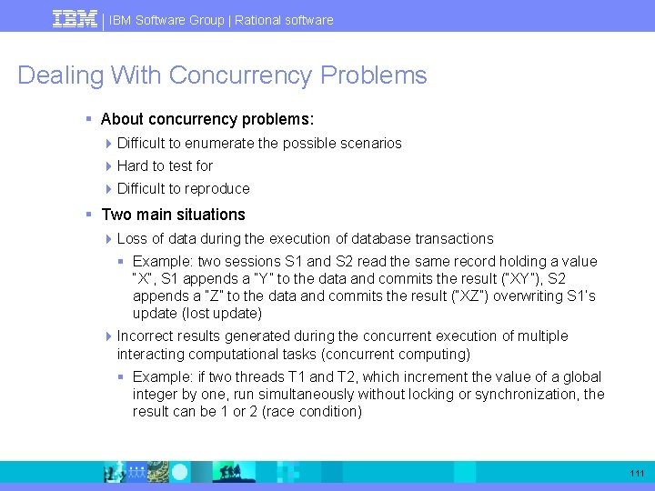 IBM Software Group | Rational software Dealing With Concurrency Problems § About concurrency problems: