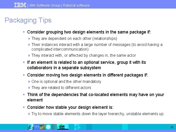 IBM Software Group | Rational software Packaging Tips § Consider grouping two design elements