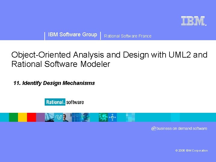 ® IBM Software Group Rational Software France Object-Oriented Analysis and Design with UML 2