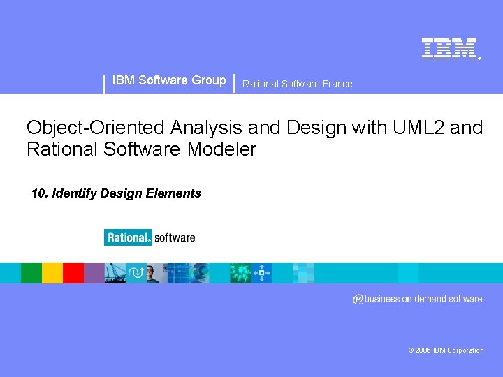 ® IBM Software Group Rational Software France Object-Oriented Analysis and Design with UML 2