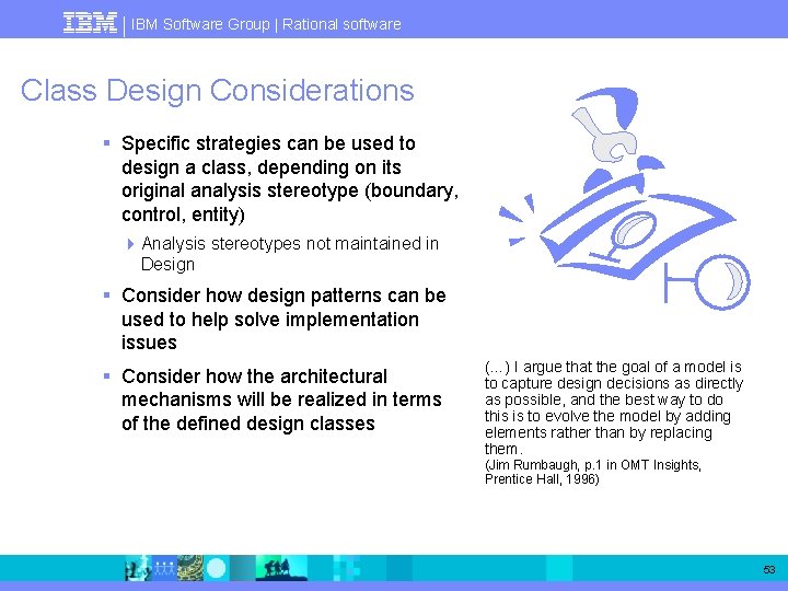 IBM Software Group | Rational software Class Design Considerations § Specific strategies can be