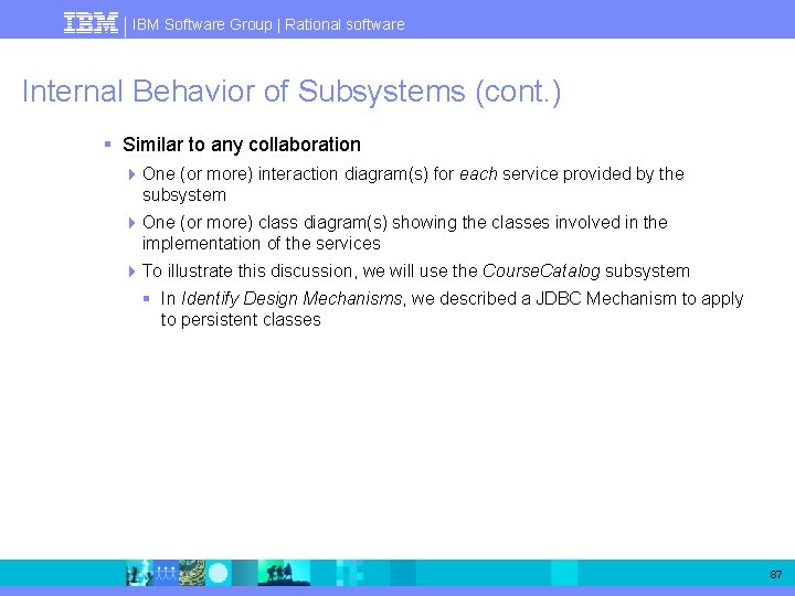 IBM Software Group | Rational software Internal Behavior of Subsystems (cont. ) § Similar