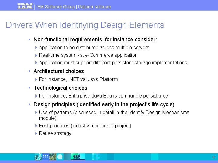 IBM Software Group | Rational software Drivers When Identifying Design Elements § Non-functional requirements,