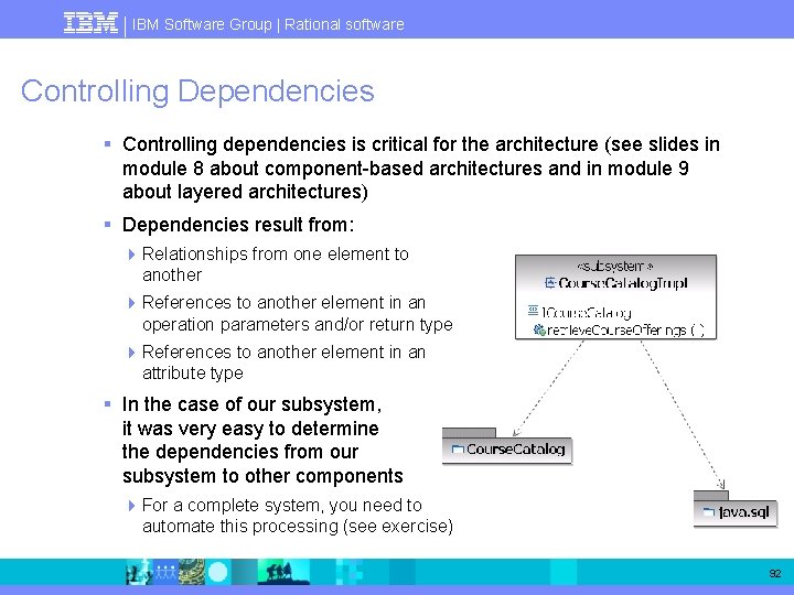 IBM Software Group | Rational software Controlling Dependencies § Controlling dependencies is critical for