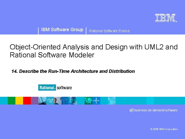 ® IBM Software Group Rational Software France Object-Oriented Analysis and Design with UML 2