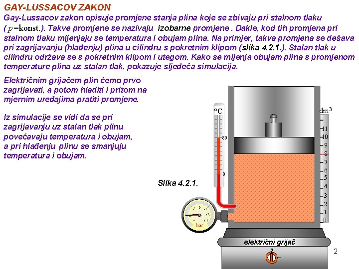 GAY-LUSSACOV ZAKON Gay-Lussacov zakon opisuje promjene stanja plina koje se zbivaju pri stalnom tlaku