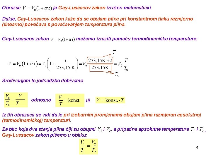 Obrazac je Gay-Lussacov zakon izražen matematički. Dakle, Gay-Lussacov zakon kaže da se obujam plina